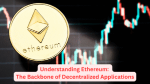 Understanding Ethereum: The Backbone of Decentralized Applications