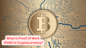 What Is Proof of Work (PoW) in Cryptocurrency?